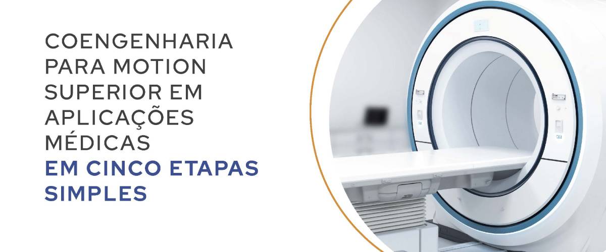 Coengenharia para Motion Superior em Aplicações Médicas em Cinco Etapas Simples