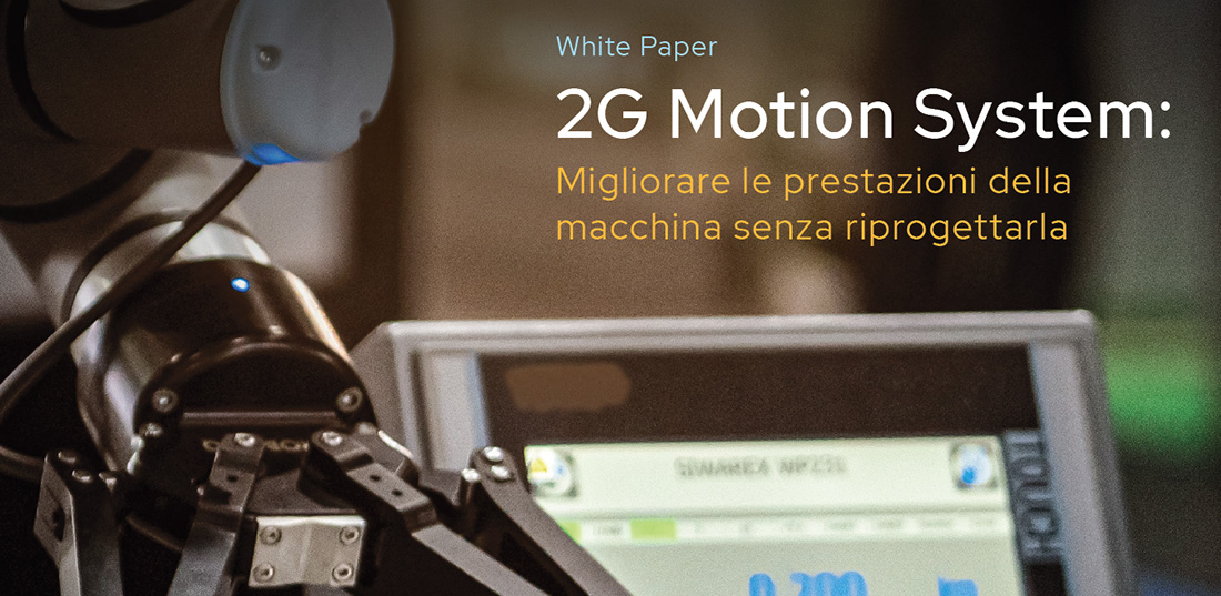 2G Motion System: Migliorare le prestazioni della macchina senza riprogettarla 2G Motion System: Migliorare le prestazioni della macchina senza riprogettarla