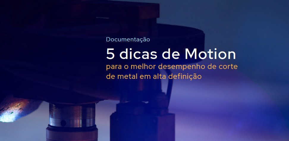 5 dicas de Motion para melhor desempenho de corte de metal em alta definição 5 dicas de Motion para melhor desempenho de corte de metal em alta definição