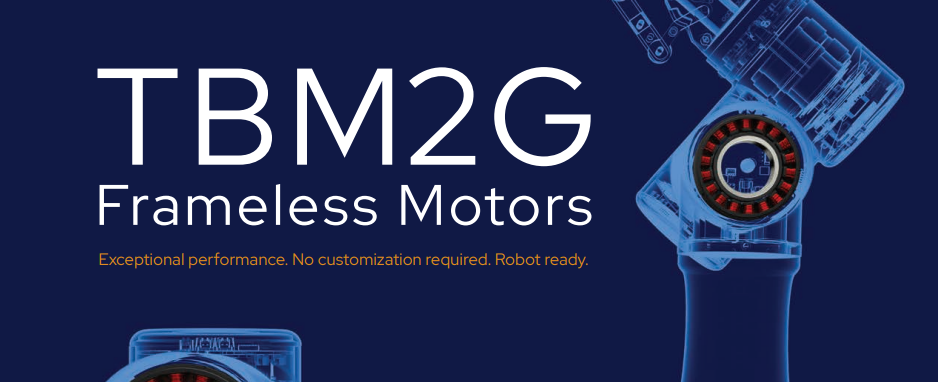 TBM2G Frameless Motors - Robot Ready Brochure TBM2G Frameless Motors - Robot Ready Brochure